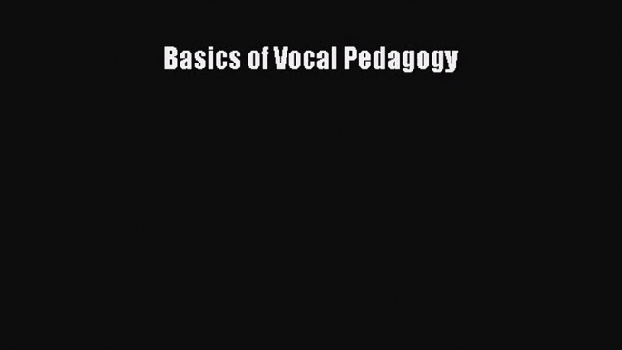 [PDF Download] Basics of Vocal Pedagogy [PDF] Full Ebook