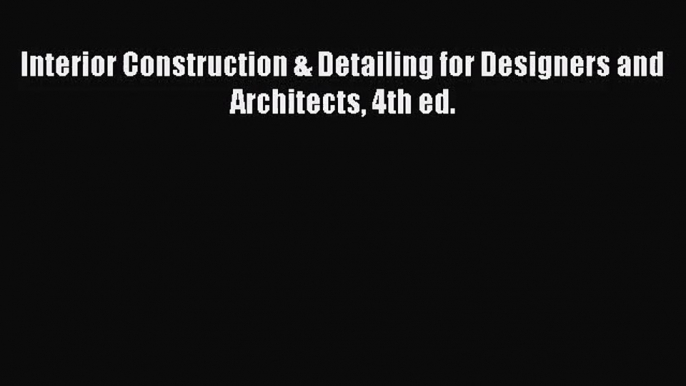 Read Interior Construction & Detailing for Designers and Architects 4th ed. Ebook Free