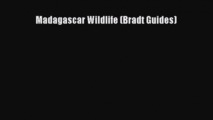 [PDF Download] Madagascar Wildlife (Bradt Guides) [Read] Online