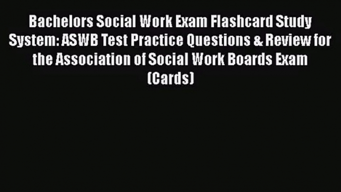 [PDF Download] Bachelors Social Work Exam Flashcard Study System: ASWB Test Practice Questions