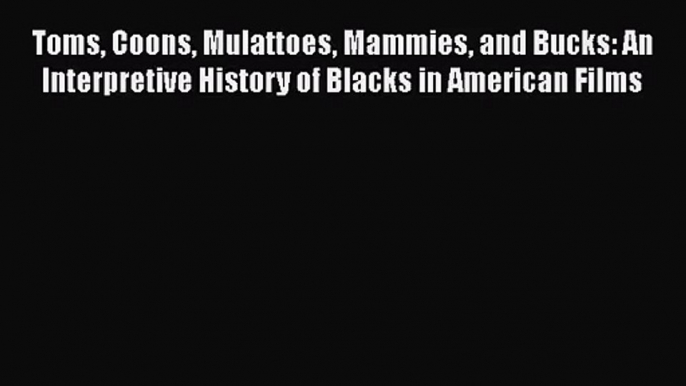 [PDF Download] Toms Coons Mulattoes Mammies and Bucks: An Interpretive History of Blacks in