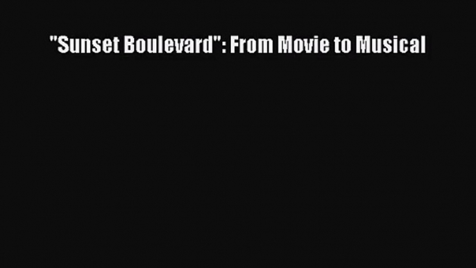 [PDF Download] Sunset Boulevard: From Movie to Musical [Download] Full Ebook