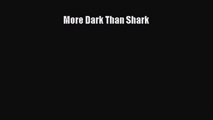 [PDF Download] More Dark Than Shark [Download] Full Ebook