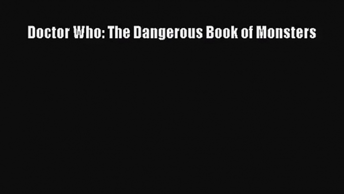 [PDF Download] Doctor Who: The Dangerous Book of Monsters [PDF] Online