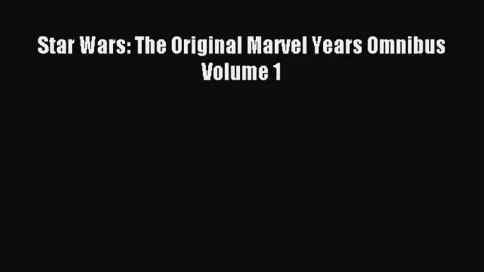 [PDF Download] Star Wars: The Original Marvel Years Omnibus Volume 1 [Read] Online