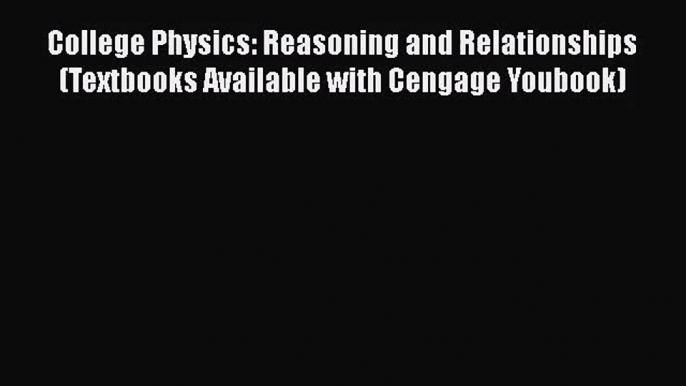 [PDF Download] College Physics: Reasoning and Relationships (Textbooks Available with Cengage