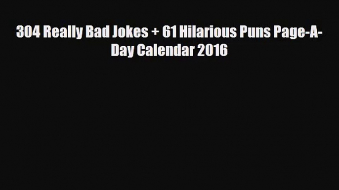 [PDF Download] 304 Really Bad Jokes + 61 Hilarious Puns Page-A-Day Calendar 2016 [PDF] Full