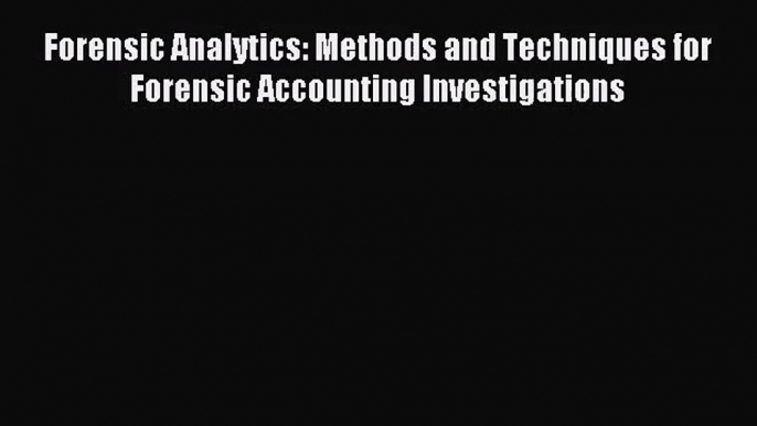 [PDF Download] Forensic Analytics: Methods and Techniques for Forensic Accounting Investigations