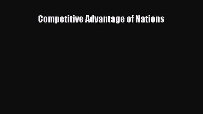 [PDF Download] Competitive Advantage of Nations [Read] Full Ebook