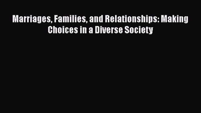 [PDF Download] Marriages Families and Relationships: Making Choices in a Diverse Society [Read]