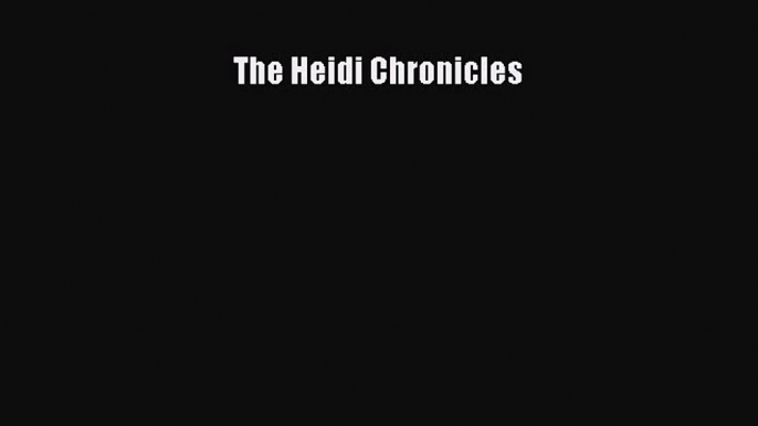 [PDF Download] The Heidi Chronicles [Read] Full Ebook