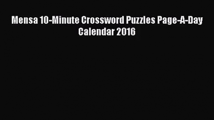 [PDF Download] Mensa 10-Minute Crossword Puzzles Page-A-Day Calendar 2016 [PDF] Online