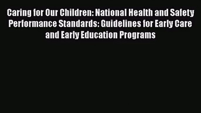 [PDF Download] Caring for Our Children: National Health and Safety Performance Standards: Guidelines