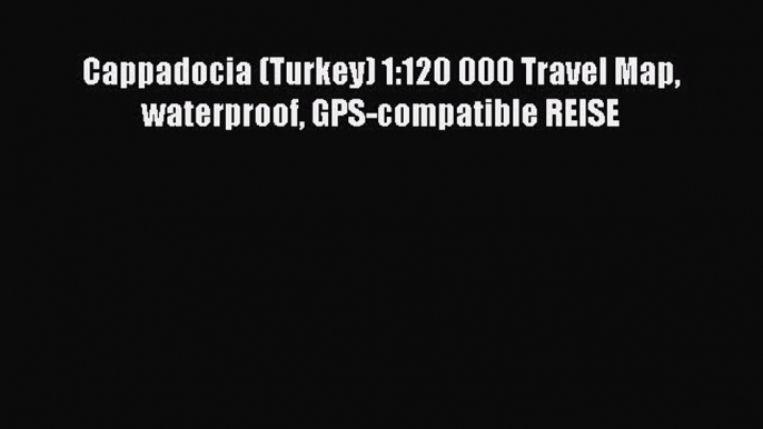 [PDF Download] Cappadocia (Turkey) 1:120 000 Travel Map waterproof GPS-compatible REISE [Download]