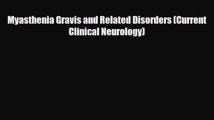 PDF Download Myasthenia Gravis and Related Disorders (Current Clinical Neurology) PDF Online