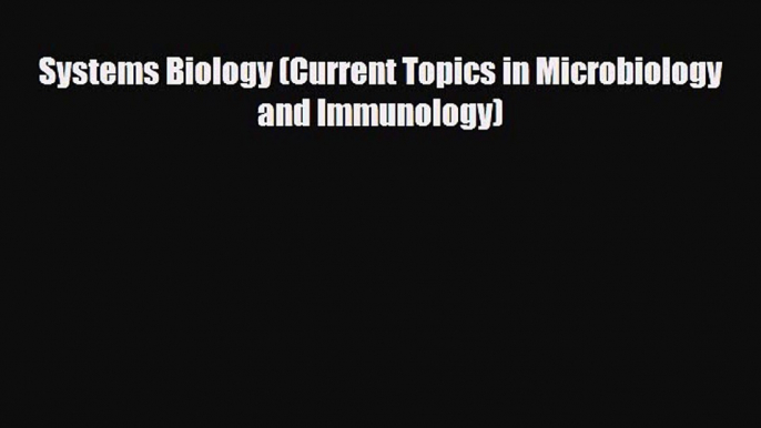 PDF Download Systems Biology (Current Topics in Microbiology and Immunology) Download Online