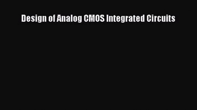 [PDF Download] Design of Analog CMOS Integrated Circuits [Download] Online