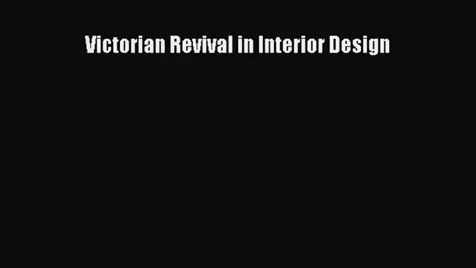 PDF Read Victorian Revival in Interior Design Read Full Ebook