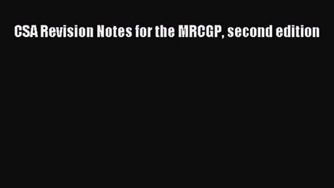 CSA Revision Notes for the MRCGP second edition [Read] Full Ebook