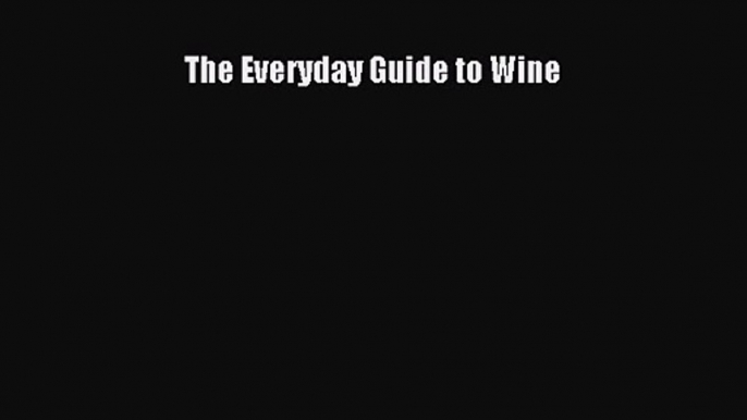 Download The Everyday Guide to Wine PDF Online