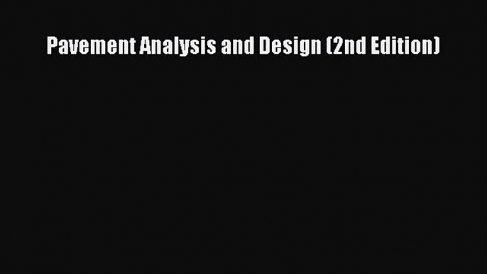 [PDF Download] Pavement Analysis and Design (2nd Edition) [Read] Online