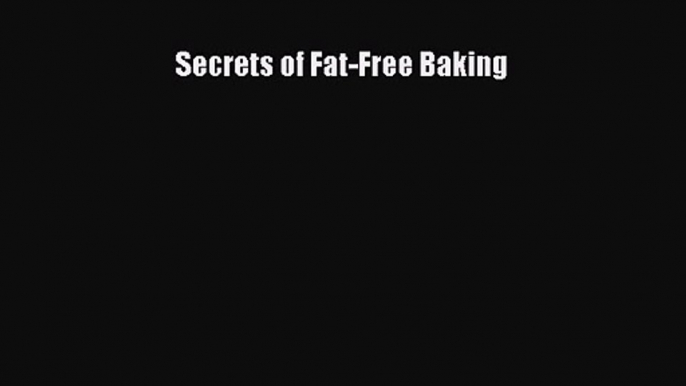 Read Secrets of Fat-Free Baking Ebook Free