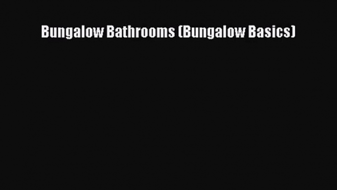 PDF Read Bungalow Bathrooms (Bungalow Basics) Read Full Ebook