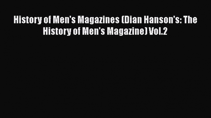 [PDF Download] History of Men's Magazines (Dian Hanson's: The History of Men's Magazine) Vol.2