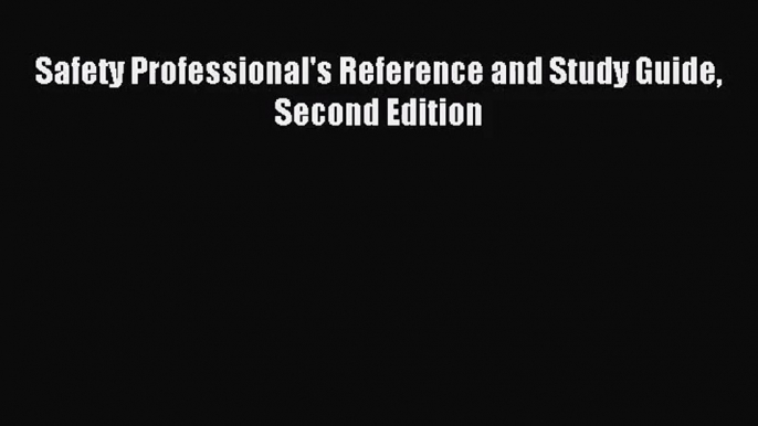 [PDF Download] Safety Professional's Reference and Study Guide Second Edition [Read] Full Ebook