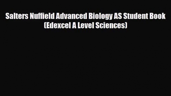 Salters Nuffield Advanced Biology AS Student Book (Edexcel A Level Sciences) [Download] Full