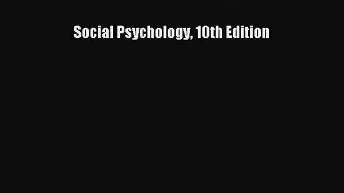 [PDF Download] Social Psychology 10th Edition [Read] Full Ebook