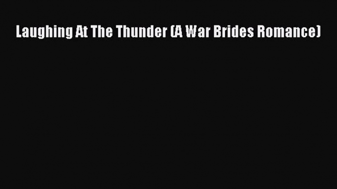 [PDF Download] Laughing At The Thunder (A War Brides Romance) [Download] Full Ebook