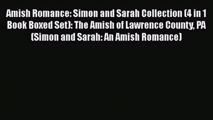 Amish Romance: Simon and Sarah Collection (4 in 1 Book Boxed Set): The Amish of Lawrence County