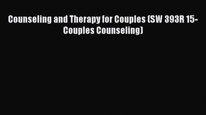 [PDF Download] Counseling and Therapy for Couples (SW 393R 15-Couples Counseling) [Read] Full