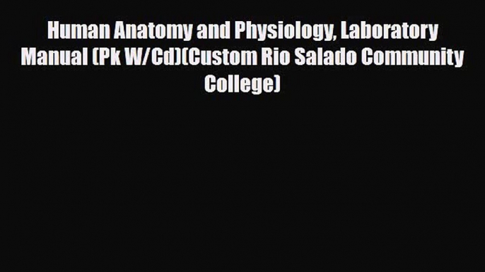 PDF Download Human Anatomy and Physiology Laboratory Manual (Pk W/Cd)(Custom Rio Salado Community