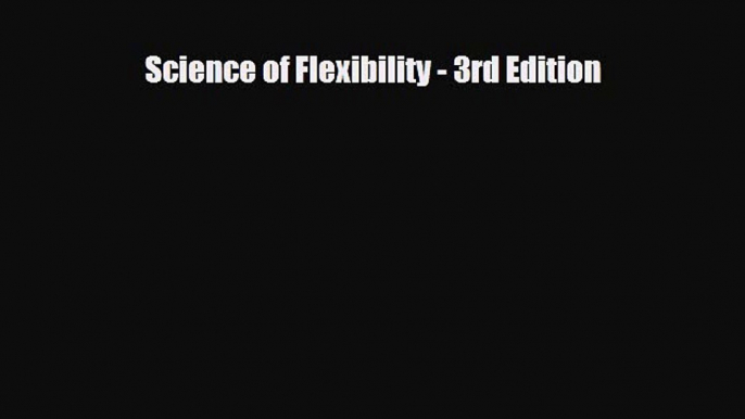 PDF Download Science of Flexibility - 3rd Edition PDF Online