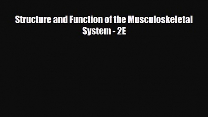 PDF Download Structure and Function of the Musculoskeletal System - 2E Read Full Ebook