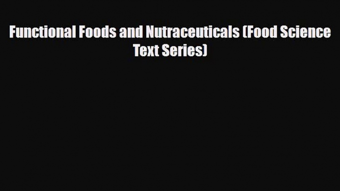 PDF Download Functional Foods and Nutraceuticals (Food Science Text Series) PDF Full Ebook