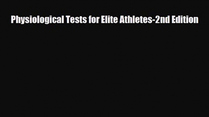 PDF Download Physiological Tests for Elite Athletes-2nd Edition PDF Online