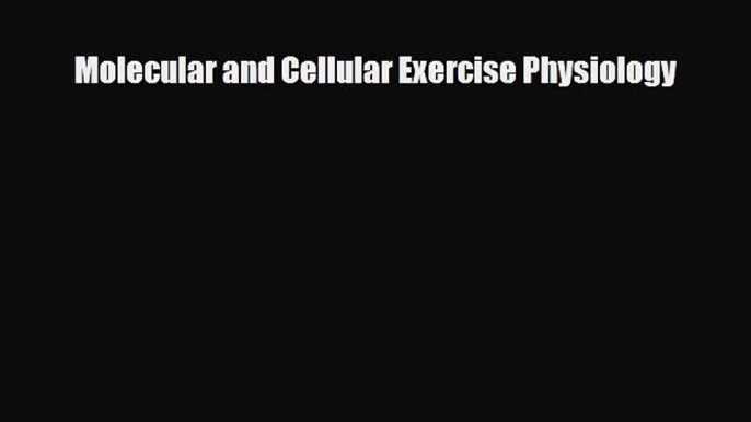 PDF Download Molecular and Cellular Exercise Physiology PDF Online