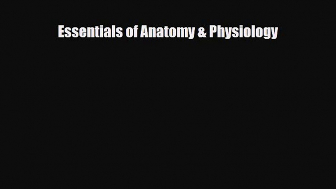 PDF Download Essentials of Anatomy & Physiology PDF Online