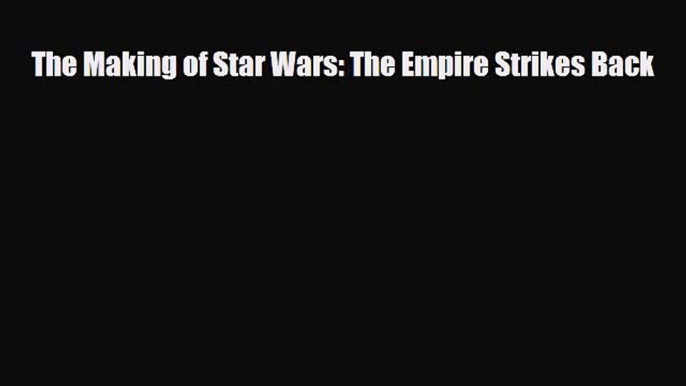 [PDF Download] The Making of Star Wars: The Empire Strikes Back [PDF] Full Ebook