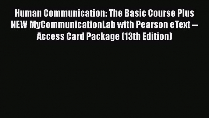 [PDF Download] Human Communication: The Basic Course Plus NEW MyCommunicationLab with Pearson