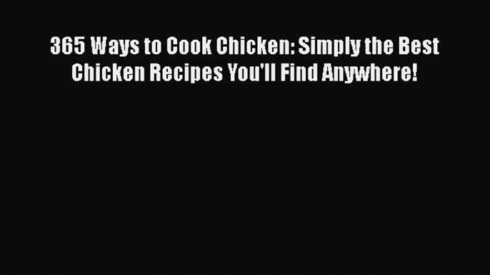 Read 365 Ways to Cook Chicken: Simply the Best Chicken Recipes You'll Find Anywhere! Ebook