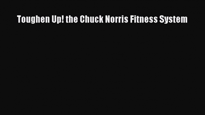 [PDF Download] Toughen Up! the Chuck Norris Fitness System [PDF] Online