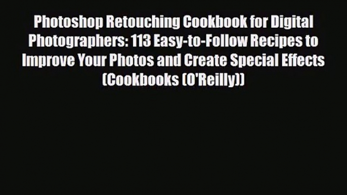 [PDF Download] Photoshop Retouching Cookbook for Digital Photographers: 113 Easy-to-Follow