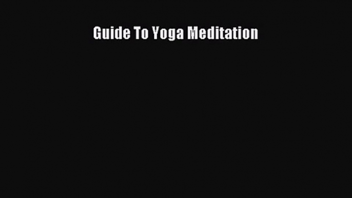 [PDF Download] Guide To Yoga Meditation [Download] Online