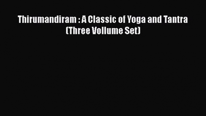 [PDF Download] Thirumandiram : A Classic of Yoga and Tantra (Three Vollume Set) [Download]