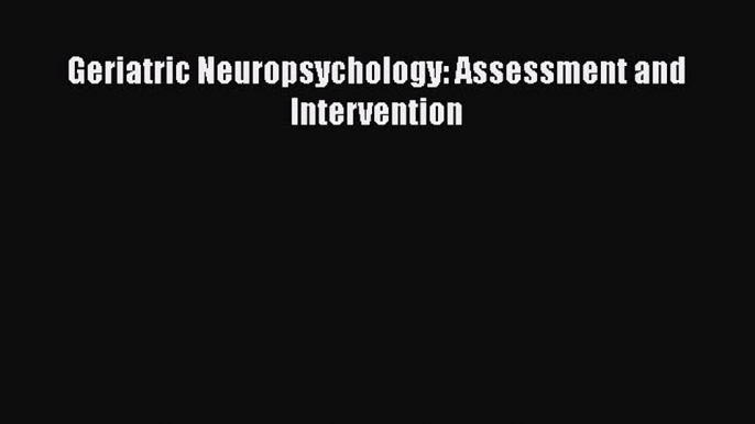 [PDF Download] Geriatric Neuropsychology: Assessment and Intervention [PDF] Online