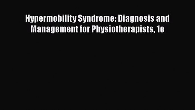 [PDF Download] Hypermobility Syndrome: Diagnosis and Management for Physiotherapists 1e [Read]